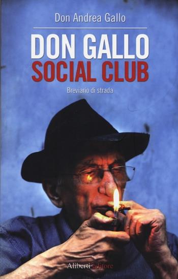 Don Gallo Social Club. Breviario di strada - Andrea Gallo - Libro Aliberti 2013 | Libraccio.it