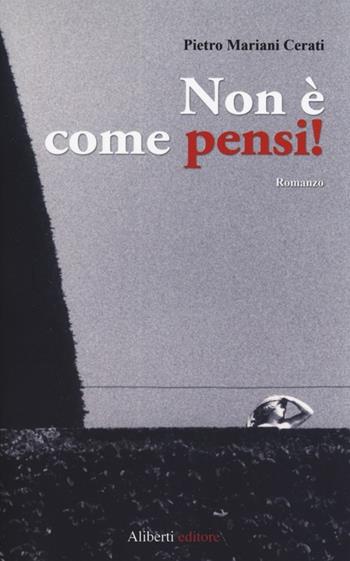 Non è come pensi! - Pietro Mariani Cerati - Libro Aliberti 2013 | Libraccio.it