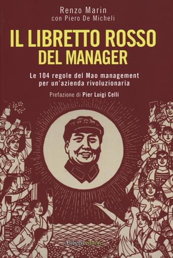 Il libretto rosso del manager. Le 104 regole del Mao management per un'azienda rivoluzionaria - Renzo Marin, Piero De Micheli - Libro Aliberti 2013 | Libraccio.it