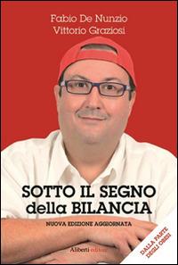Sotto il segno della bilancia - Fabio De Nunzio, Vittorio Graziosi - Libro Aliberti 2014, Tre. Narrativa | Libraccio.it