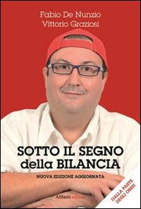 Sotto il segno della bilancia - Fabio De Nunzio, Vittorio Graziosi - Libro Aliberti 2014, Tre. Narrativa | Libraccio.it