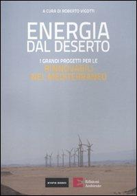 Energia dal deserto. I grandi progetti per le rinnovabili nel Mediterraneo  - Libro Edizioni Ambiente 2011 | Libraccio.it