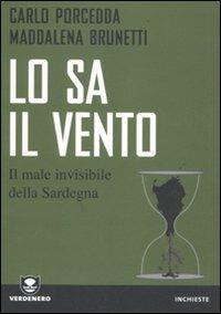 Lo sa il vento. Il male invisibile della Sardegna - Carlo Porcedda, Maddalena Brunetti - Libro Edizioni Ambiente 2011, Verdenero. Inchieste | Libraccio.it