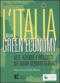 L' Italia della green economy. Idee, aziende e prodotti nei nuovi scenari globali  - Libro Edizioni Ambiente 2011 | Libraccio.it