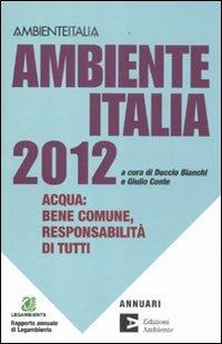 Ambiente Italia 2012. Acqua: bene comune, responsabilità di tutti  - Libro Edizioni Ambiente 2011, Annuari | Libraccio.it