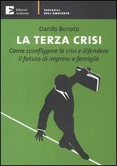 La terza crisi. Come sconfiggere la crisi e difendere il futuro di imprese e famiglie