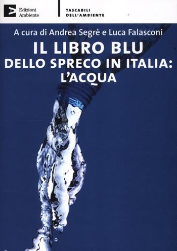 Il libro blu dello spreco in Italia: l'acqua  - Libro Edizioni Ambiente 2012, Tascabili dell'ambiente | Libraccio.it