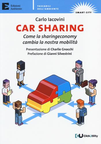 Car sharing. Come la sharing economy cambia la nostra mobilità - Carlo Iacovini - Libro Edizioni Ambiente 2014, Tascabili dell'ambiente. Smart city | Libraccio.it