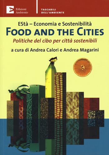 Food and the cities. Politiche del cibo per città sostenibili  - Libro Edizioni Ambiente 2015, Tascabili dell'ambiente | Libraccio.it
