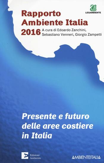 Presente e futuro delle aree costiere in Italia. Rapporto ambientale Italia 2016  - Libro Edizioni Ambiente 2016, Saggistica ambientale | Libraccio.it