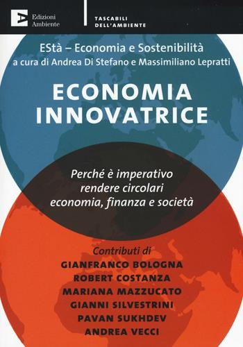 Economia innovatrice. Perché è imperativo rendere circolari economia, finanza e società  - Libro Edizioni Ambiente 2016, Tascabili dell'ambiente | Libraccio.it