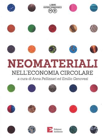 Neomateriali nell'economia circolare. Ediz. a colori  - Libro Edizioni Ambiente 2017, Saggistica e manuali | Libraccio.it