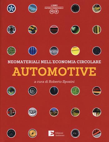 Neomateriali nell’economia circolare. Automotive. Ediz. a colori  - Libro Edizioni Ambiente 2018, Libri materia rinnovabile | Libraccio.it