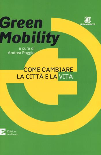 Green mobility. Come cambiare la città e la vita  - Libro Edizioni Ambiente 2018 | Libraccio.it