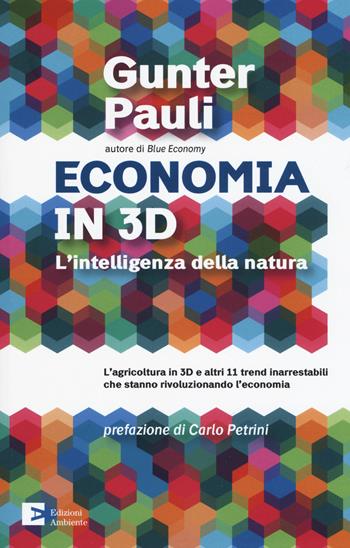 Economia in 3D. L'intelligenza della natura - Gunter Pauli - Libro Edizioni Ambiente 2018 | Libraccio.it