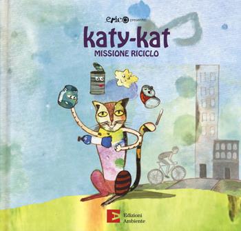Katy-Kat missione riciclo. Ediz. a colori - Marija Markovic, Roberto Cavallo, Albina Ambrogio - Libro Edizioni Ambiente 2019, Katy-Kat | Libraccio.it