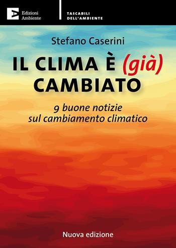 Il clima è (già) cambiato. 9 buone notizie sul cambiamento climatico. Nuova ediz. - Stefano Caserini - Libro Edizioni Ambiente 2019, Tascabili dell'ambiente | Libraccio.it