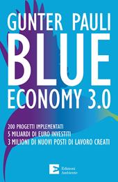 Blue economy 3.0. 200 progetti implementati. 5 miliardi di euro investiti. 3 milioni di nuovi posti di lavoro creati. Nuova ediz.
