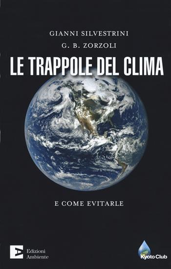 Le trappole del clima. E come evitarle - Gianni Silvestrini, G. B. Zorzoli - Libro Edizioni Ambiente 2020, Saggistica ambientale | Libraccio.it