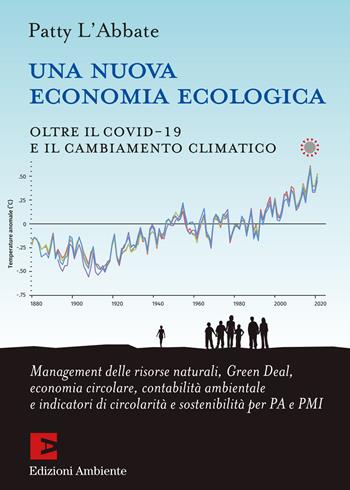 Una nuova economia ecologica. Oltre il Covid-19 e il cambiamento climatico - L'Abbate Patty - Libro Edizioni Ambiente 2020, Fuori collana | Libraccio.it