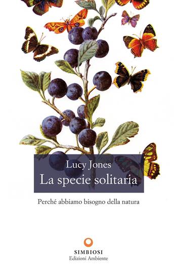 La specie solitaria. Perché abbiamo bisogno della natura - Lucy Jones - Libro Edizioni Ambiente 2020 | Libraccio.it
