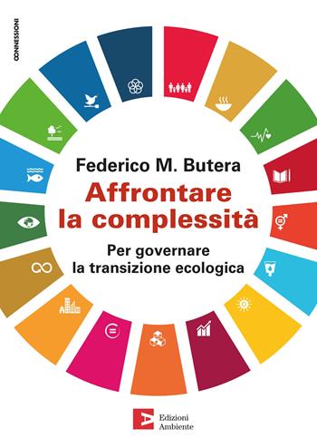 Affrontare la complessità. Per governare la transizione ecologica - Federico Butera - Libro Edizioni Ambiente 2021, Connessioni | Libraccio.it