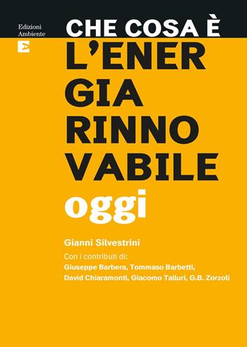 Che cosa è l'energia rinnovabile oggi - Gianni Silvestrini - Libro Edizioni Ambiente 2022, Tascabili dell'ambiente | Libraccio.it