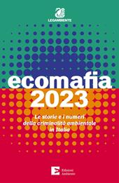 Ecomafia 2023. Le storie e i numeri della criminalità ambientale in Italia