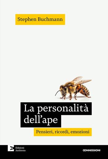 La personalità dell'ape. Pensieri, ricordi, emozioni - Stephen Buchmann - Libro Edizioni Ambiente 2024, Connessioni | Libraccio.it