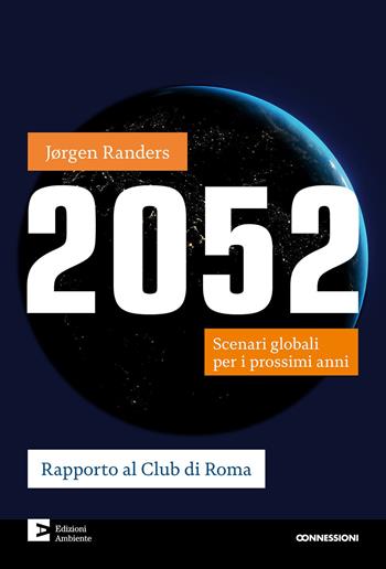 2052. Scenari globali per i prossimi anni - Jorgen Randers - Libro Edizioni Ambiente 2024, Connessioni | Libraccio.it