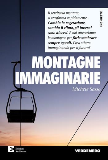Montagne immaginarie - Michele Sasso - Libro Edizioni Ambiente 2024, Verdenero. Inchieste | Libraccio.it