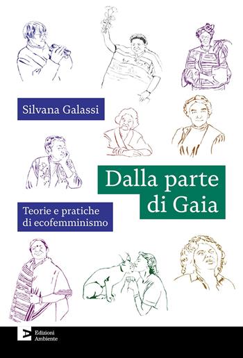 Dalla parte di Gaia. Teorie e pratiche di ecofemminismo - Silvana Galassi - Libro Edizioni Ambiente 2024, Fuori collana | Libraccio.it