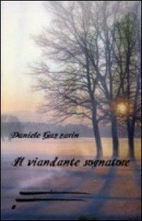 Il viandante sognatore - Daniele Gazzarin - Libro Caosfera 2011, Riverberi | Libraccio.it