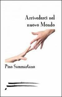 Arrivederci nel nuovo mondo - Pino Sammartano - Libro Caosfera 2012, Segni | Libraccio.it