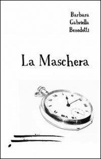 La maschera - Gabriella B. Benedetti - Libro Caosfera 2012, Visioni | Libraccio.it