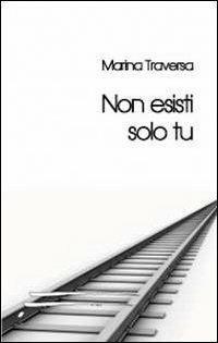 Non esisti solo tu - Marina Traversa - Libro Caosfera 2012, Riflessioni | Libraccio.it