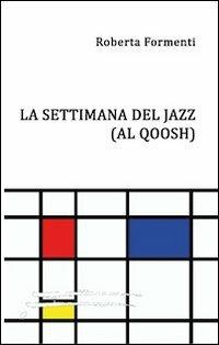 La settimana del jazz (Al Qoosh) - Roberta Formenti - Libro Caosfera 2012, Riflessioni | Libraccio.it