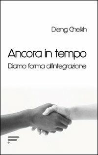 Ancora in tempo. Diamo forma all'integrazione - Dieng Chiekh - Libro Caosfera 2013 | Libraccio.it