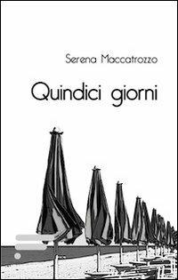 Quindici giorni - Serena Maccatrozzo - Libro Caosfera 2013, Essenza | Libraccio.it