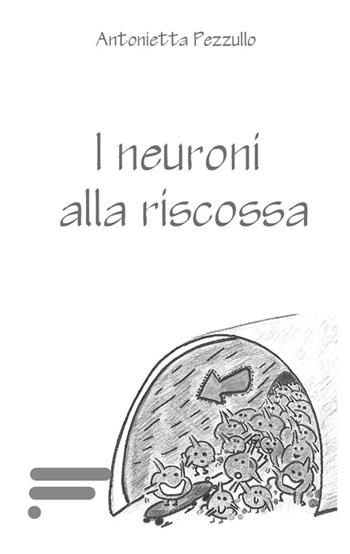 I neuroni alla riscossa - Antonietta Pezzullo - Libro Caosfera 2015 | Libraccio.it