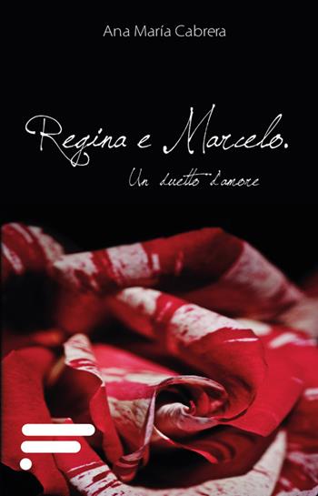 Regina e Marcelo. Un duetto d'amore - Ana M. Cabrera - Libro Caosfera 2015, Essenza | Libraccio.it