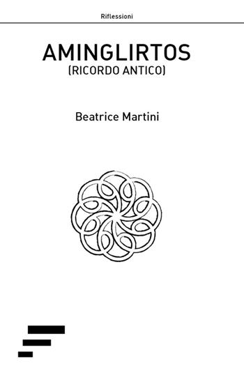 Aminglirtos. Ricordo antico - Beatrice Martini - Libro Caosfera 2015 | Libraccio.it