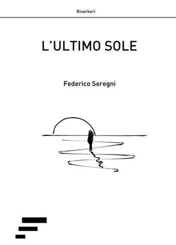 L' ultimo sole - Federico Seregni - Libro Caosfera 2016 | Libraccio.it