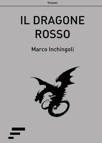 Il dragone rosso - Marco Inchingoli - Libro Caosfera 2016, Visioni | Libraccio.it
