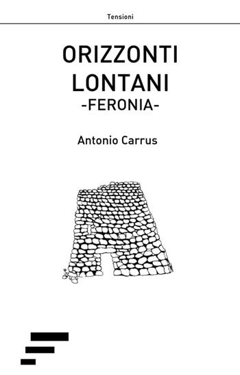 Orizzonti lontani. Feronia - Antonio Carrus - Libro Caosfera 2016 | Libraccio.it