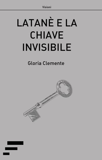 Latanè e la chiave invisibile - Gloria Clemente - Libro Caosfera 2016 | Libraccio.it