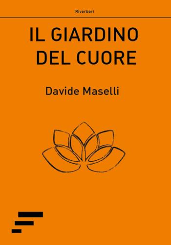 Il giardino del cuore - Davide Maselli - Libro Caosfera 2016, Riverberi | Libraccio.it