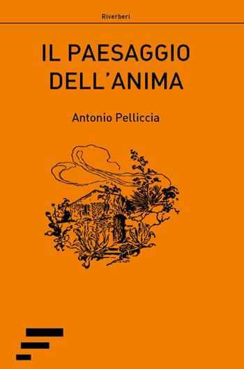 Il paesaggio dell'anima - Antonio Pelliccia - Libro Caosfera 2016, Riverberi | Libraccio.it