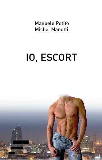 Io, escort - Manuele Potito, Michel Manetti - Libro Caosfera 2016 | Libraccio.it