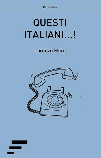 Questi italiani...! - Lorenzo Moro - Libro Caosfera 2016, Riflessioni | Libraccio.it